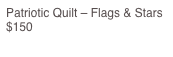 Patriotic Quilt – Flags & Stars                                                                           $150
