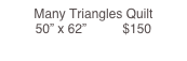 Many Triangles Quilt                                                               50” x 62”          $150