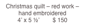 Christmas quilt – red work – hand embroidered                 4’ x 5 ½’        $ 150