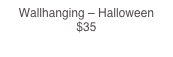 Wallhanging – Halloween                                                                                $35                               